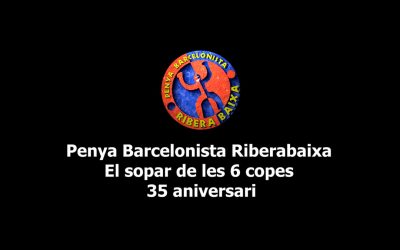 Penya Barcelonista Riberabaixa. El sopar de les 6 copes. 35 aniversari
